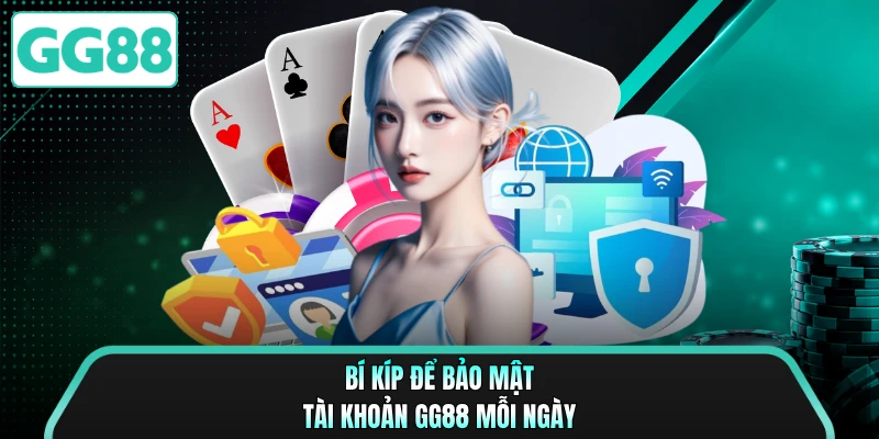 Bí kíp để bảo mật tài khoản GG88 mỗi ngày