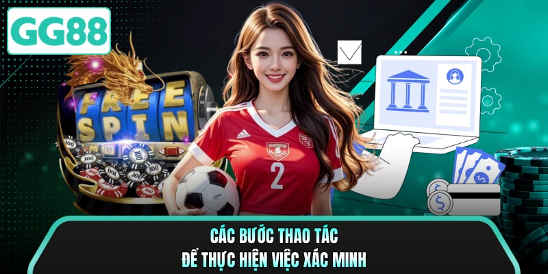 Các bước thao tác để thực hiện việc xác minh