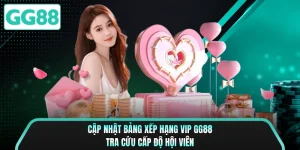 Cập Nhật Bảng Xếp Hạng Vip GG88 - Tra Cứu Cấp Độ Hội Viên