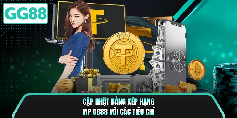 Cập nhật bảng xếp hạng VIP GG88 với các tiêu chí