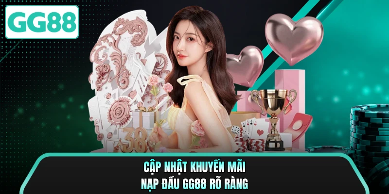 Cập nhật khuyến mãi nạp đầu GG88 rõ ràng