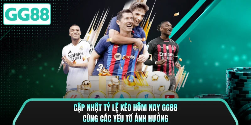 Cập nhật tỷ lệ kèo hôm nay GG88 cùng các yếu tố ảnh hưởng
