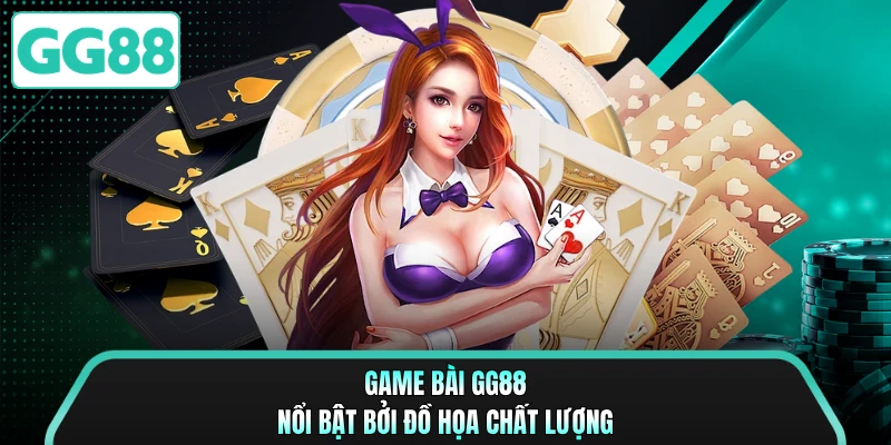 Game bài GG88 nổi bật bởi đồ họa chất lượng