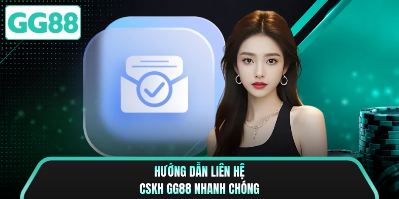 Hướng dẫn liên hệ CSKH GG88 nhanh chóng