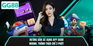 Hướng Dẫn Sử Dụng App GG88 - Nhanh, Thành Thạo Chỉ 2 Phút