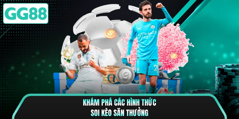 Khám phá các hình thức soi kèo săn thưởng