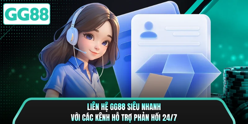 Liên Hệ GG88 Siêu Nhanh Với Các Kênh Hỗ Trợ Phản Hồi 24/7