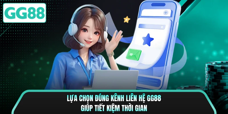 Lựa chọn đúng kênh liên hệ GG88 giúp tiết kiệm thời gian