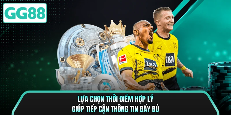 Lựa chọn thời điểm hợp lý giúp tiếp cận thông tin đầy đủ