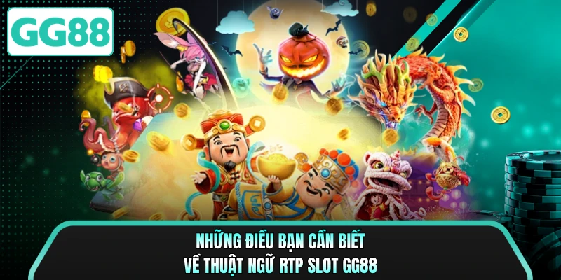 Những điều bạn cần biết về thuật ngữ RTP slot GG88