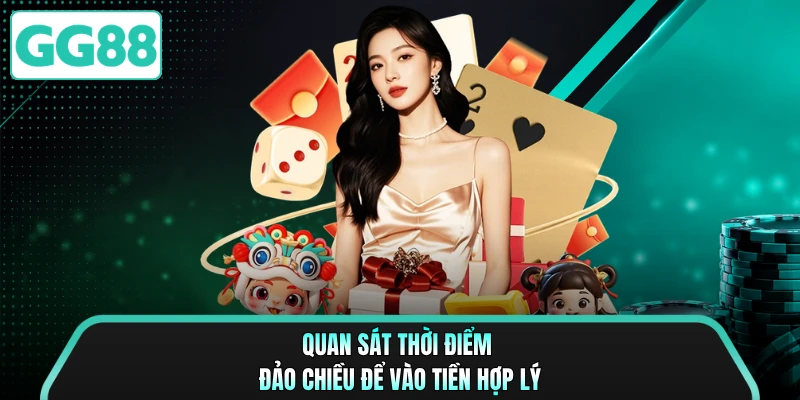 Quan sát thời điểm đảo chiều để vào tiền hợp lý