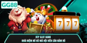 RTP Slot GG88 - Khái Niệm Nổ Hũ Mà Hội Viên Cần Nắm Rõ