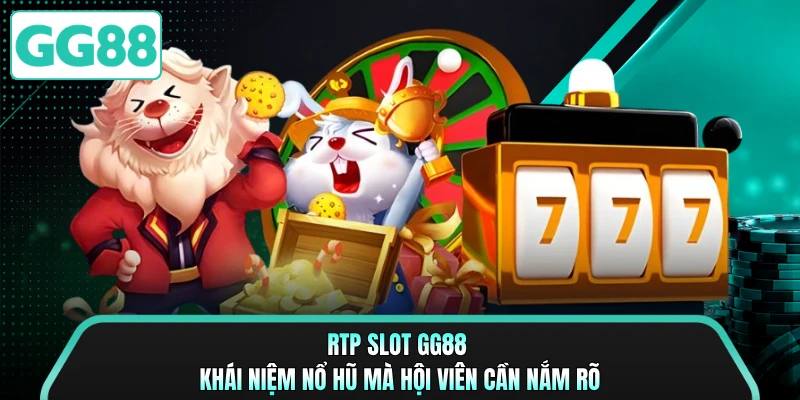 RTP Slot GG88 - Khái Niệm Nổ Hũ Mà Hội Viên Cần Nắm Rõ