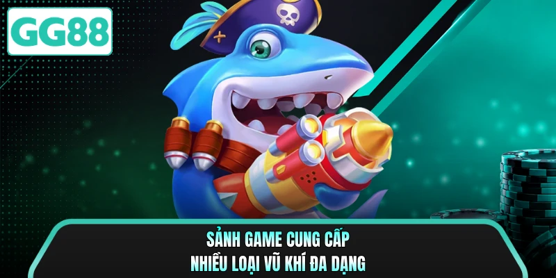 Sảnh game cung cấp nhiều loại vũ khí đa dạng