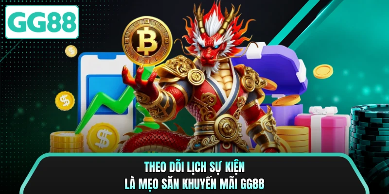 Theo dõi lịch sự kiện là mẹo săn khuyến mãi GG88