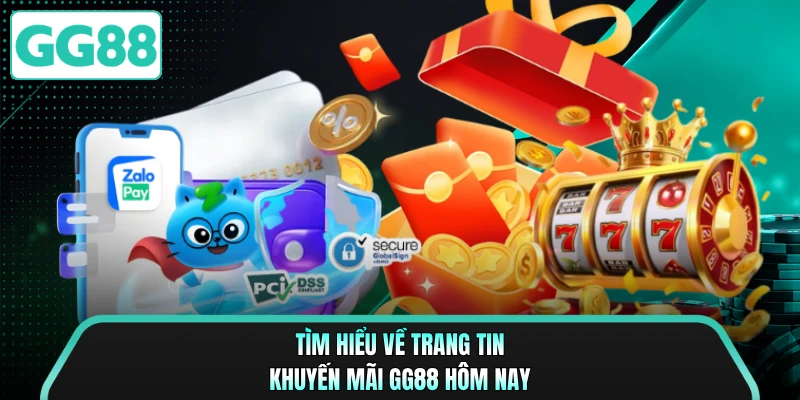 Tìm hiểu về trang tin khuyến mãi GG88 hôm nay