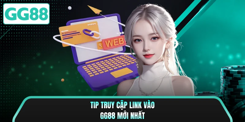 Tip truy cập link vào GG88 mới nhất